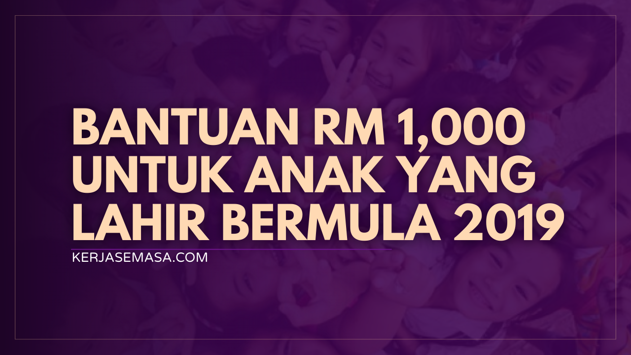 Bantuan RM 1,000 Untuk Anak Yang Lahir Bermula 2019